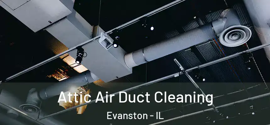Attic Air Duct Cleaning Evanston - IL
