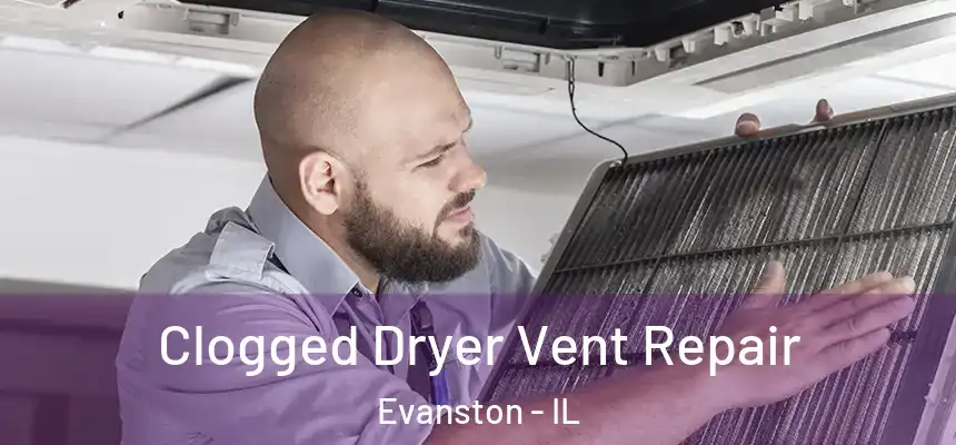 Clogged Dryer Vent Repair Evanston - IL