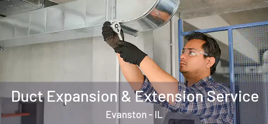 Duct Expansion & Extension Service Evanston - IL