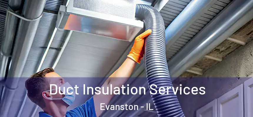 Duct Insulation Services Evanston - IL