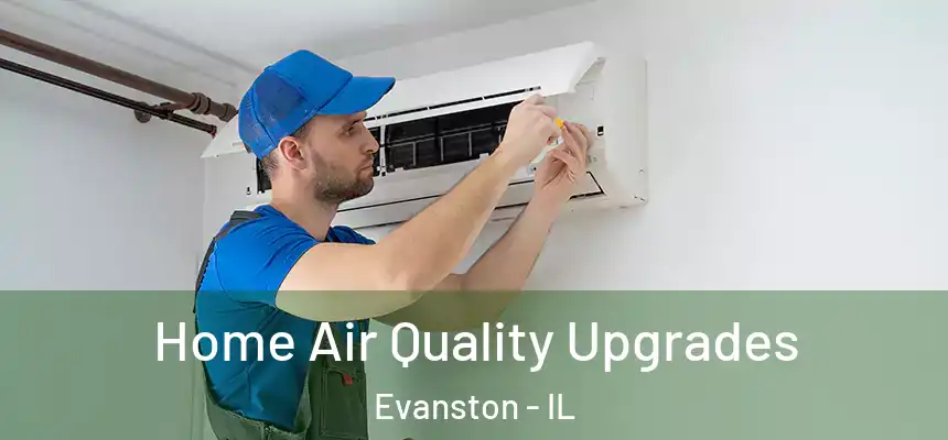 Home Air Quality Upgrades Evanston - IL