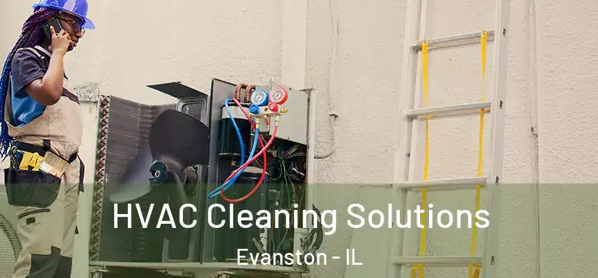 HVAC Cleaning Solutions Evanston - IL