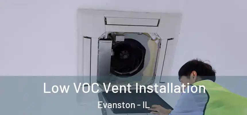 Low VOC Vent Installation Evanston - IL