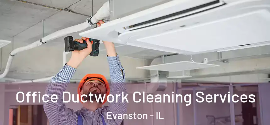 Office Ductwork Cleaning Services Evanston - IL