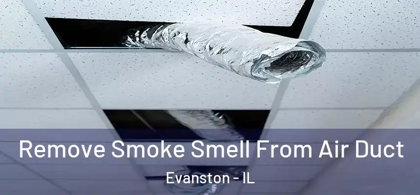 Remove Smoke Smell From Air Duct Evanston - IL