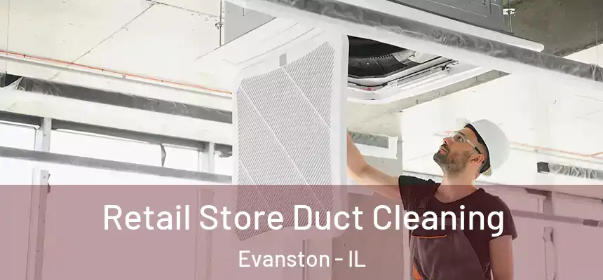 Retail Store Duct Cleaning Evanston - IL