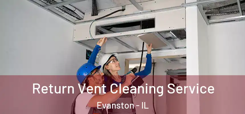 Return Vent Cleaning Service Evanston - IL
