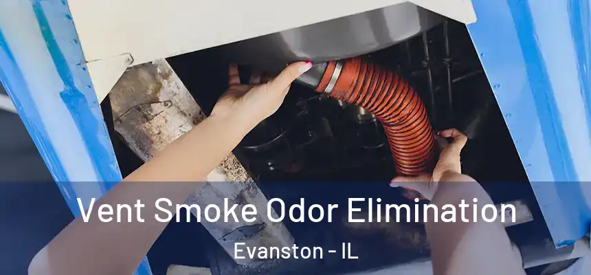 Vent Smoke Odor Elimination Evanston - IL